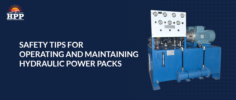 Safety Tips for Operating and Maintaining Hydraulic Power Packs